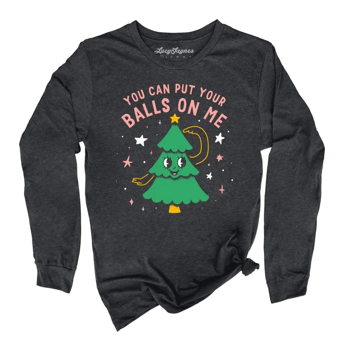 You Can Put Your Balls On Me Long Sleeve Tee